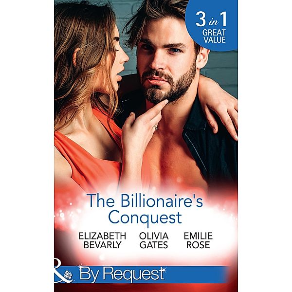 The Billionaire's Conquest: Caught in the Billionaire's Embrace / Billionaire, M.D. / Her Tycoon to Tame (Mills & Boon By Request) / Mills & Boon By Request, Elizabeth Bevarly, Olivia Gates, Emilie Rose