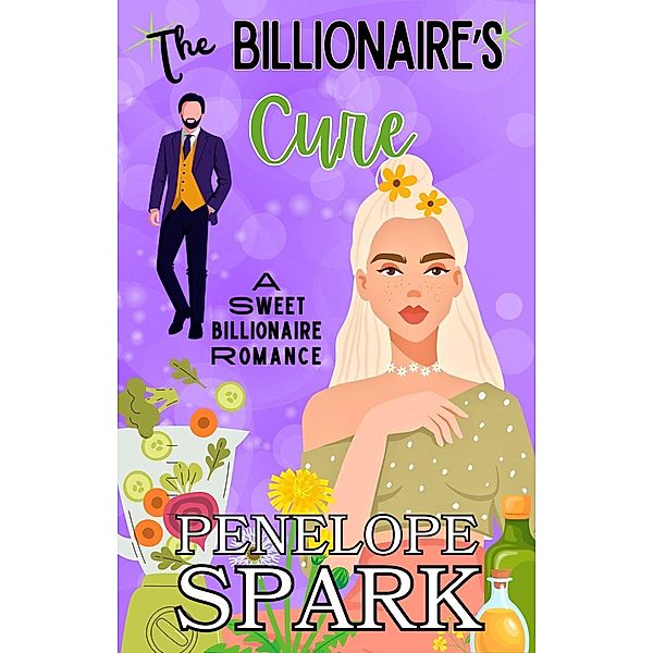 The Billionaire's Cure (Clean Billionaire Romance, #1) / Clean Billionaire Romance, Penelope Spark