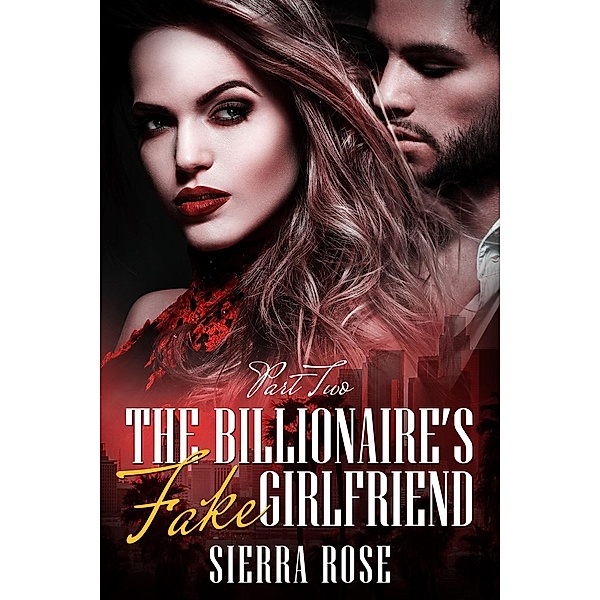 The Billionaire's Fake Girlfriend (The Billionaire Saga, #2), Sierra Rose