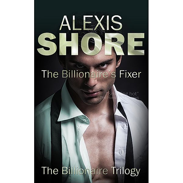 The Billionaire's Fixer (The Billionaire Trilogy, #1) / The Billionaire Trilogy, Alexis Shore