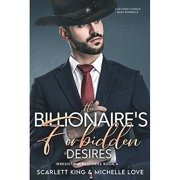 The Billionaire's Forbidden Desires / Irresistible Brothers Bd.4, Scarlett King, Michelle Love