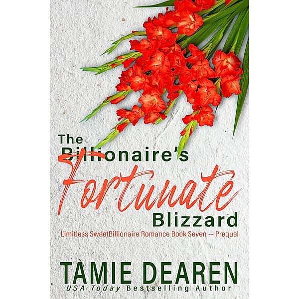 The Billionaire's Fortunate Blizzard (Limitless Sweet Billionaire Romance Series, #7) / Limitless Sweet Billionaire Romance Series, Tamie Dearen