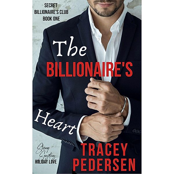 The Billionaire's Heart (Secret Billionaire's Club, #1) / Secret Billionaire's Club, Tracey Pedersen