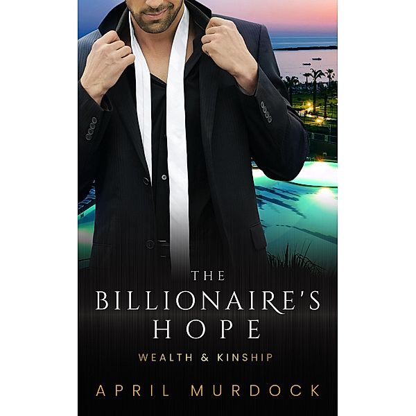 The Billionaire's Hope (Wealth and Kinship, #2) / Wealth and Kinship, April Murdock