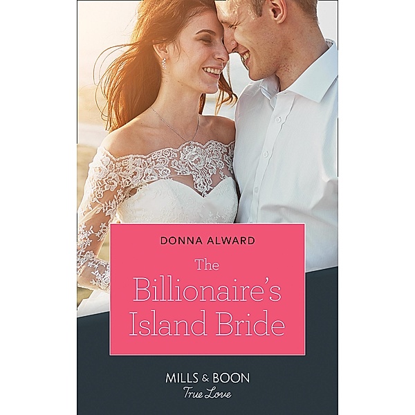 The Billionaire's Island Bride (Mills & Boon True Love) (South Shore Billionaires, Book 3) / True Love, Donna Alward