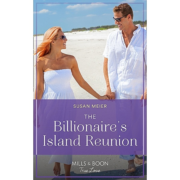 The Billionaire's Island Reunion (Mills & Boon True Love) (A Billion-Dollar Family, Book 2) / True Love, Susan Meier