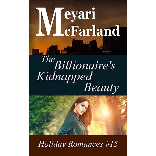The Billionaire's Kidnapped Beauty (Holiday Romances, #15), Meyari McFarland