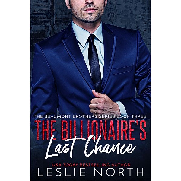 The Billionaire's Last Chance (The Beaumont Brothers, #3) / The Beaumont Brothers, Leslie North