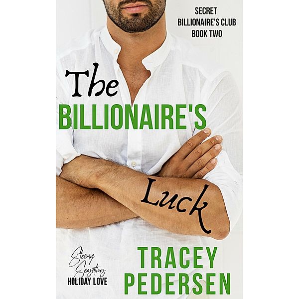 The Billionaire's Luck (Secret Billionaire's Club, #2) / Secret Billionaire's Club, Tracey Pedersen