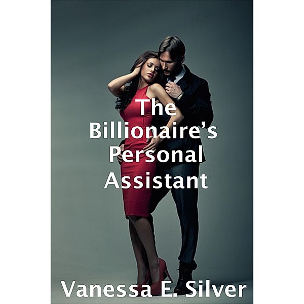 The Billionaire's Personal Assistant, Vanessa E Silver