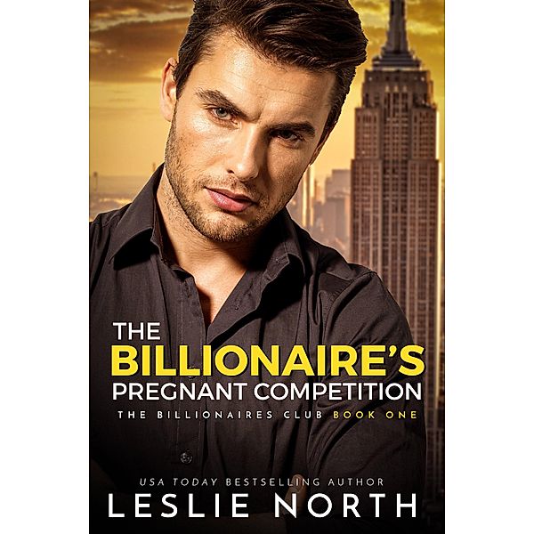 The Billionaire's Pregnant Competition (The Billionaires Club, #1) / The Billionaires Club, Leslie North