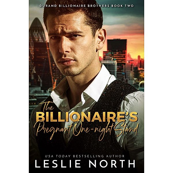 The Billionaire's Pregnant One-night Stand (Durand Billionaire Brothers, #2) / Durand Billionaire Brothers, Leslie North