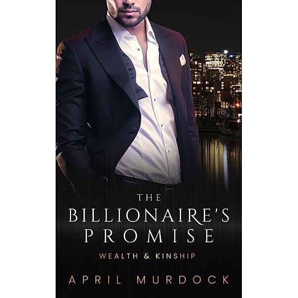 The Billionaire's Promise (Wealth and Kinship, #6) / Wealth and Kinship, April Murdock