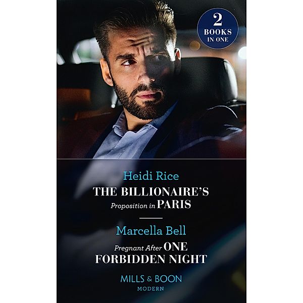 The Billionaire's Proposition In Paris / Pregnant After One Forbidden Night: The Billionaire's Proposition in Paris / Pregnant After One Forbidden Night (The Queen's Guard) (Mills & Boon Modern) / Mills & Boon Modern, Heidi Rice, Marcella Bell