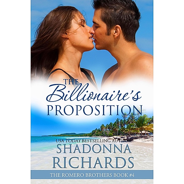 The Billionaire's Proposition (The Romero Brothers (Billionaire Romance), #4) / The Romero Brothers (Billionaire Romance), Shadonna Richards