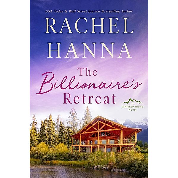 The Billionaire's Retreat (Whiskey Ridge, #5) / Whiskey Ridge, Rachel Hanna