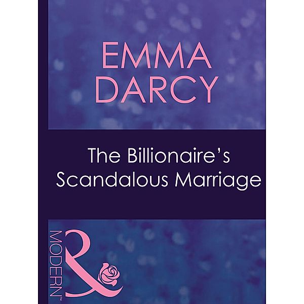 The Billionaire's Scandalous Marriage (Mills & Boon Modern) (Ruthless, Book 12) / Mills & Boon Modern, Emma Darcy