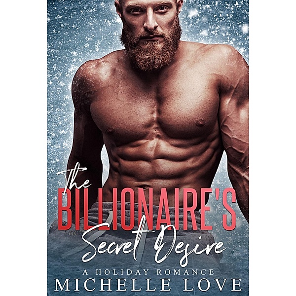 The Billionaire's Secret Desire: A Holiday Romance (Secret Babies, #1) / Secret Babies, Michelle Love