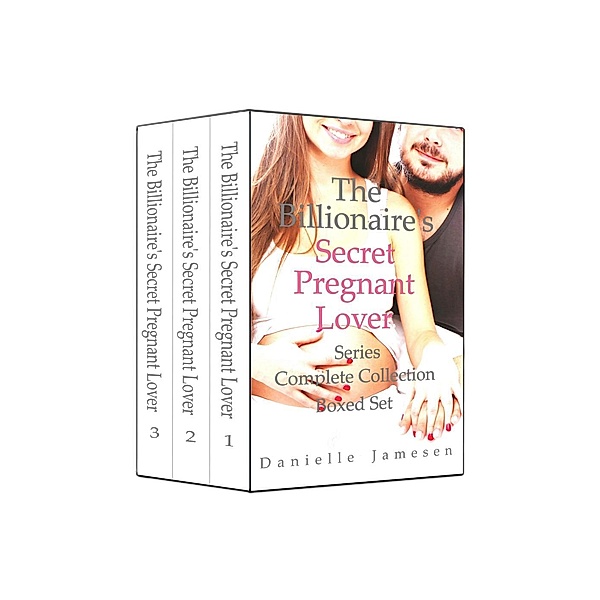 The Billionaire's Secret Pregnant Lover Series Complete Collection Boxed Set, Danielle Jamesen