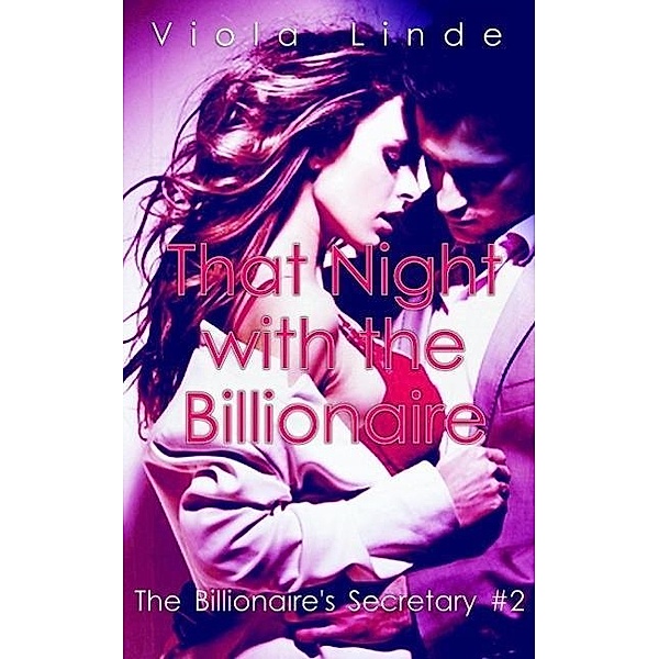 The Billionaire's Secretary: That Night with the Billionaire (The Billionaire's Secretary, #2), Viola Linde