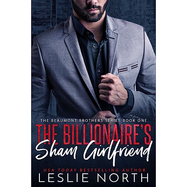 The Billionaire's Sham Girlfriend (The Beaumont Brothers, #1) / The Beaumont Brothers, Leslie North
