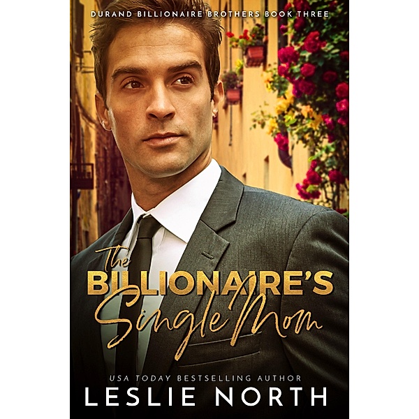 The Billionaire's Single Mom (Durand Billionaire Brothers, #3) / Durand Billionaire Brothers, Leslie North