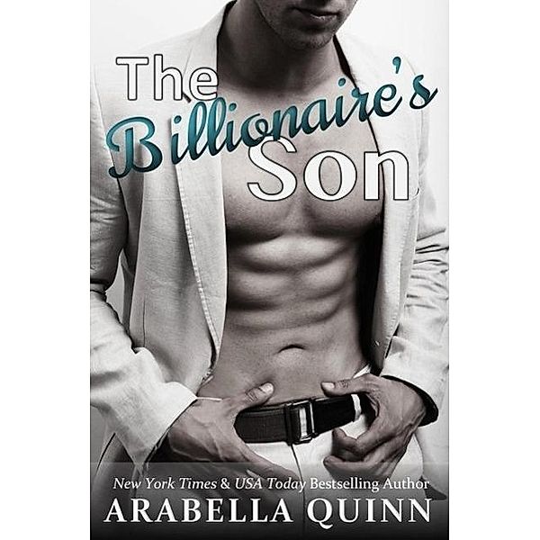 The Billionaire's Son (Billionaire Romance Series), Arabella Quinn