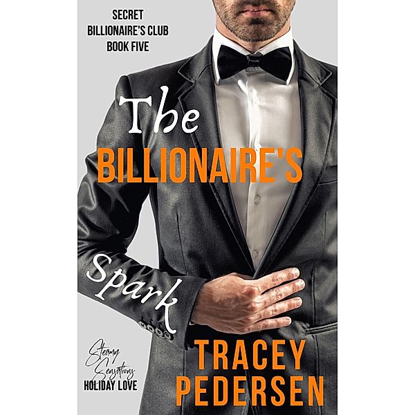 The Billionaire's Spark (Secret Billionaire's Club, #5) / Secret Billionaire's Club, Tracey Pedersen