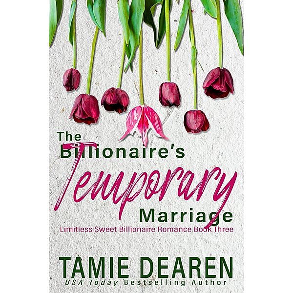 The Billionaire's Temporary Marriage (Limitless Sweet Billionaire Romance Series, #3) / Limitless Sweet Billionaire Romance Series, Tamie Dearen