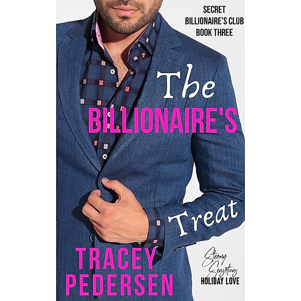 The Billionaire's Treat (Secret Billionaire's Club, #3) / Secret Billionaire's Club, Tracey Pedersen