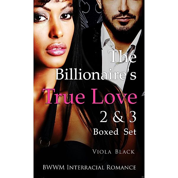 The Billionaire's True Love 2 & 3 Boxed Set (BWWM Interracial Romance), Viola Black