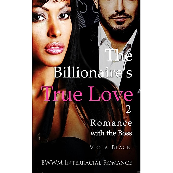 The Billionaire's True Love 2: Romance with the Boss (BWWM Interracial Romance) / The Billionaire's True Love, Viola Black