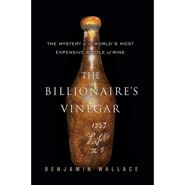 The Billionaire's Vinegar, Benjamin Wallace