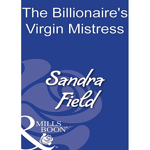 The Billionaire's Virgin Mistress (Mills & Boon Modern), Sandra Field