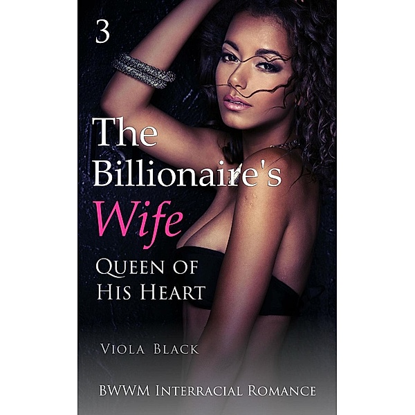 The Billionaire's Wife 3: Queen of His Heart (BWWM Interracial Romance) / The Billionaire's Wife, Viola Black