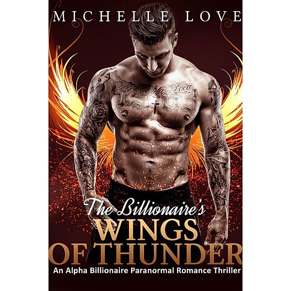 The Billionaire's Wings of Thunder: An Alpha Billionaire Paranormal Romance Thriller, Michelle Love
