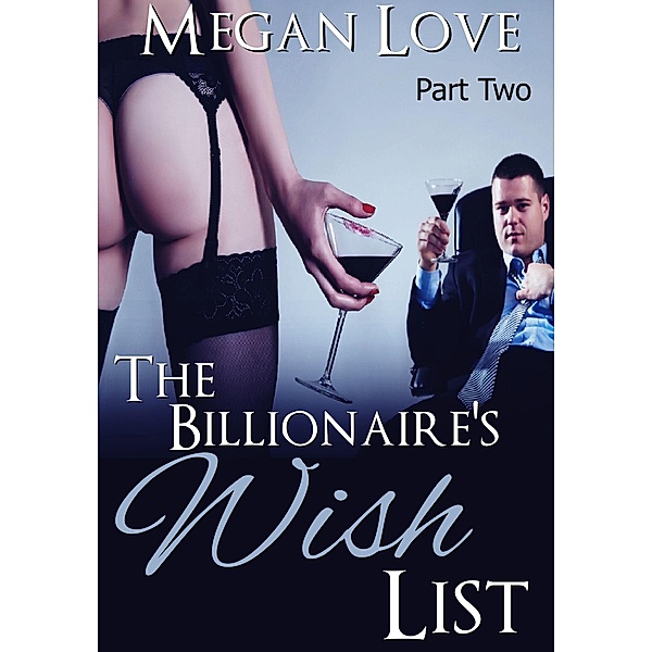 The Billionaire's Wish List 2 (The Billionaires Wish List, #2) / The Billionaires Wish List, Megan Love