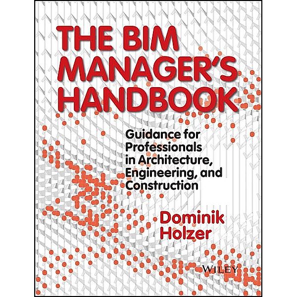 The BIM Manager's Handbook, Dominik Holzer