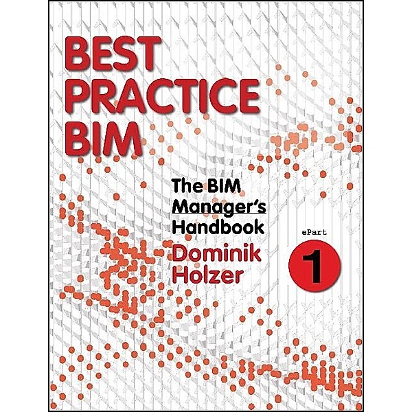 The BIM Manager's Handbook, Part 1, Dominik Holzer