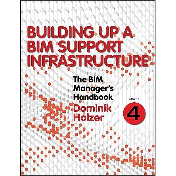 The BIM Manager's Handbook, Part 4, Dominik Holzer