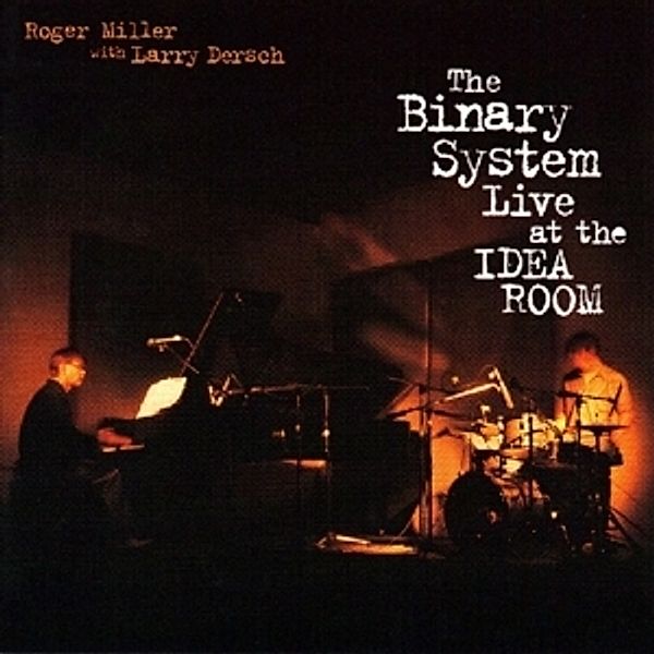 The Binary System Live At The Idea Room, Roger With Dersch,Larry Miller
