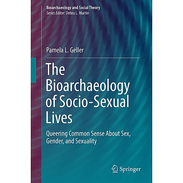 The Bioarachaeology of Socio-sexual Lives, Pamela L. Geller