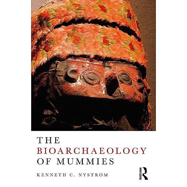 The Bioarchaeology of Mummies, Kenneth C. Nystrom