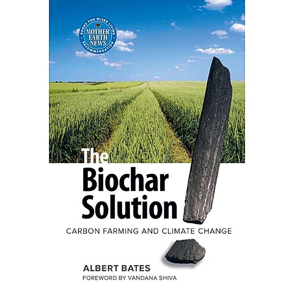 The Biochar Solution, Albert K. Bates