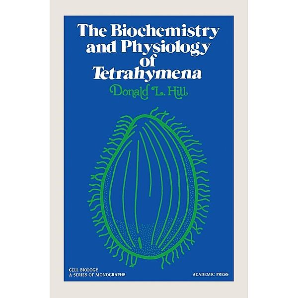 The Biochemistry and Physiology of Tetrahymena, Donald G. Hill