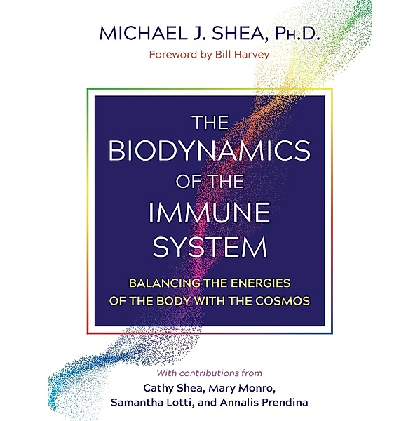The Biodynamics of the Immune System / Healing Arts, Michael J. Shea