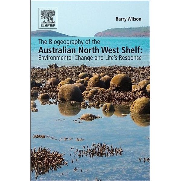 The Biogeography of the Australian North West Shelf, Barry Wilson