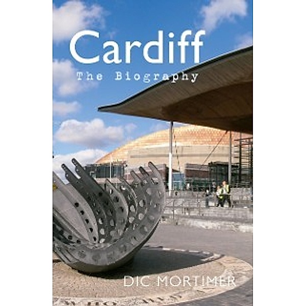The Biography: Cardiff The Biography, Dic Mortimer