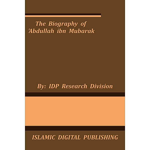 The Biography of 'Abdullah ibn Mubarak, IDP Research Division