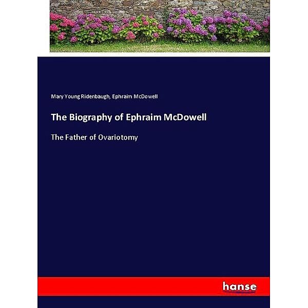The Biography of Ephraim McDowell, Mary Young Ridenbaugh, Ephraim McDowell